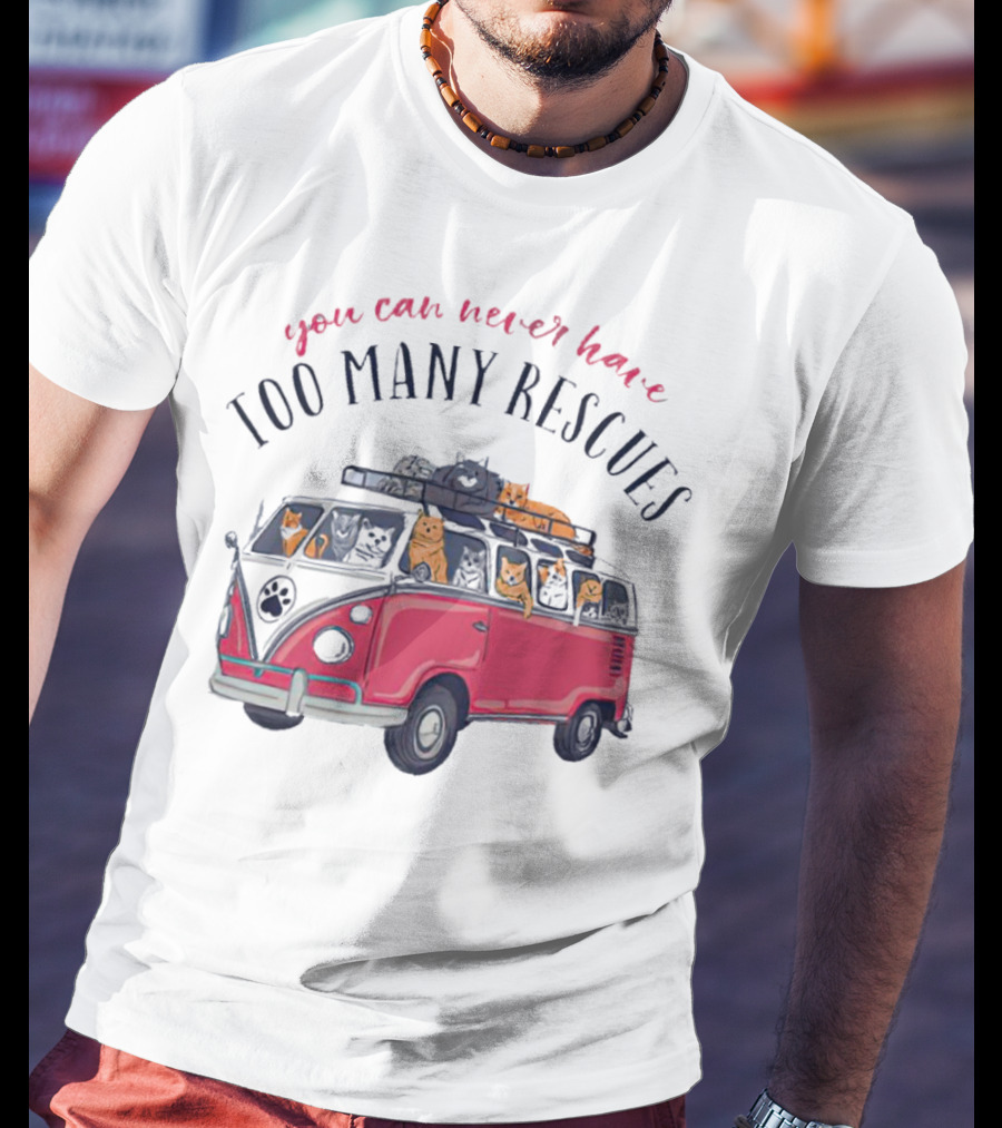 You Can Never Have Too Many Rescues Cats In A Van T-Shirt