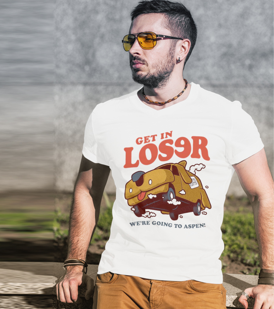 Get In Loser We're Going To Aspen Dumb And Dumber Mean Girls Car T-Shirt