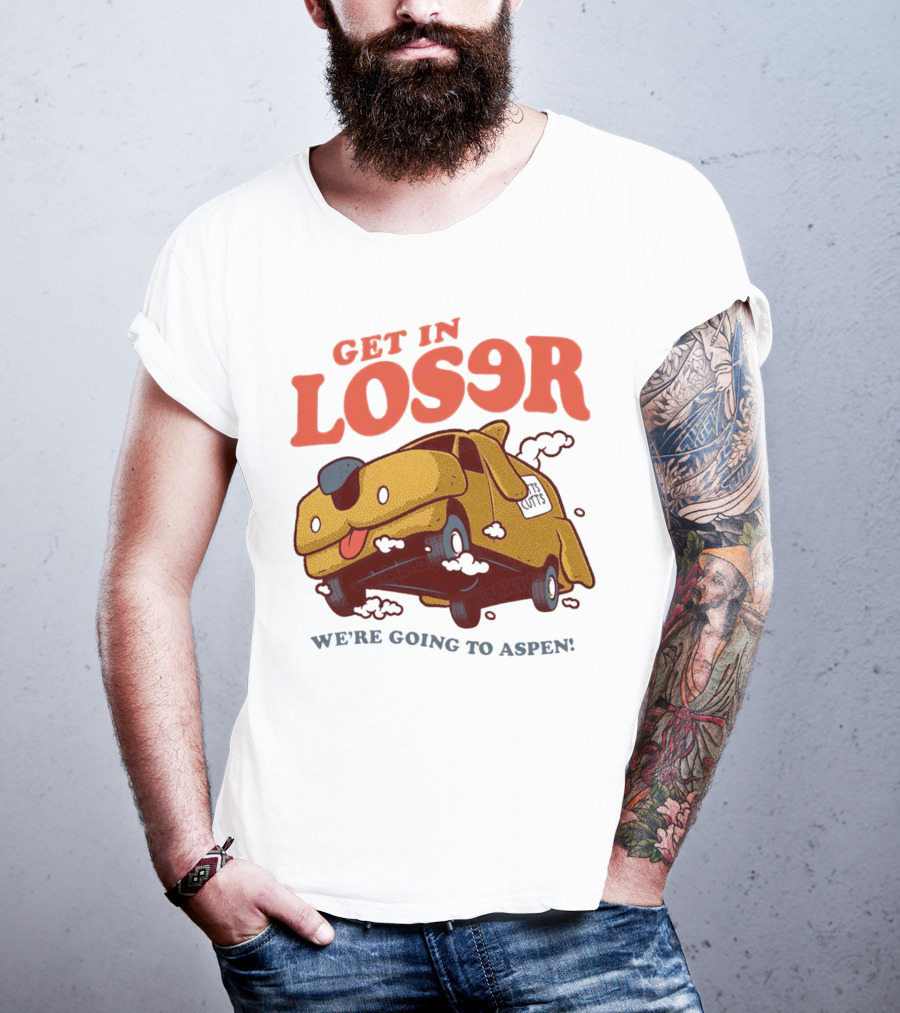 Get In Loser We're Going To Aspen Dumb And Dumber Mean Girls Car T-Shirt