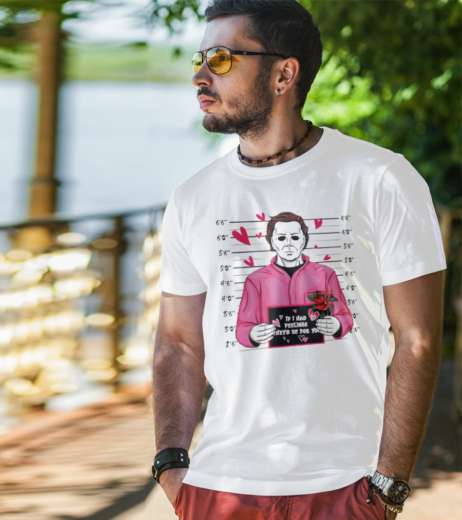 If I Had Feelings They’d Be For You Michael Myers Mugshot Pink Hearts And Roses T-Shirt