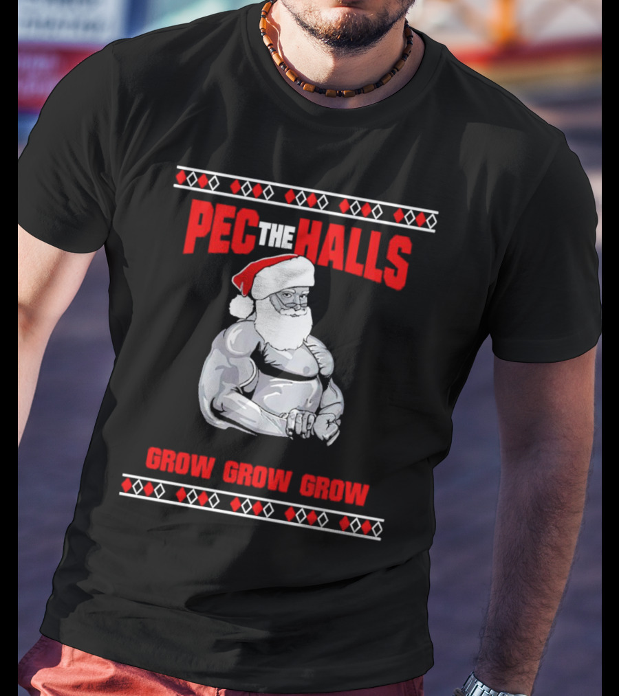 Pec The Halls Santa Grow Grow Grow Christmas T-Shirt