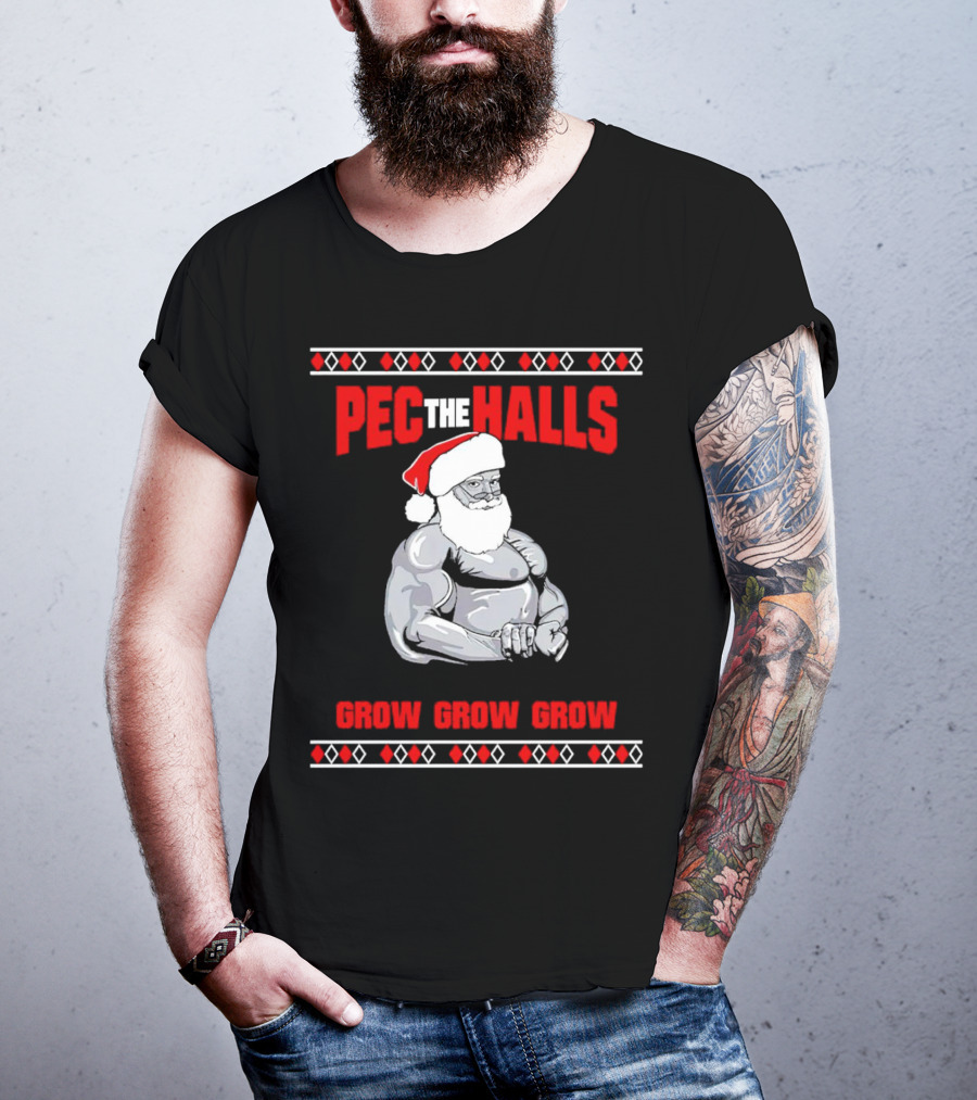 Pec The Halls Santa Grow Grow Grow Christmas T-Shirt