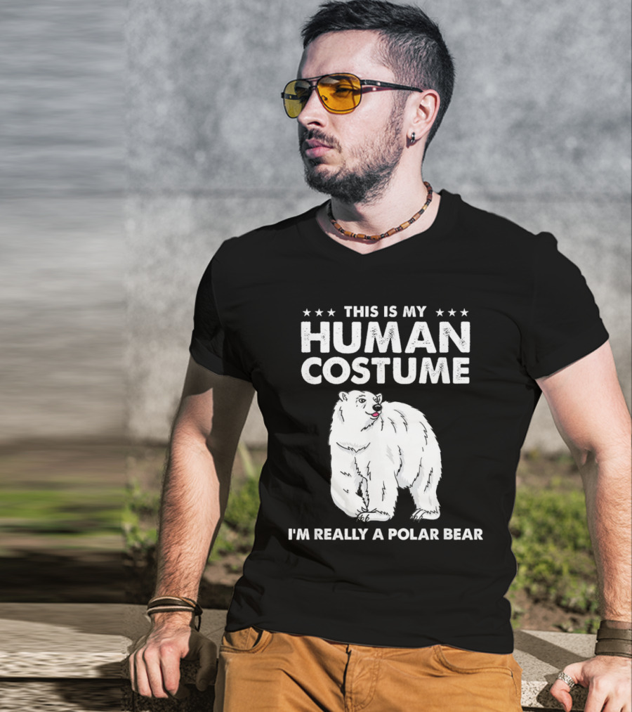 This Is My Human Costume I'm Really A Polar Bear With Bold Text And Polar Bear T-Shirt