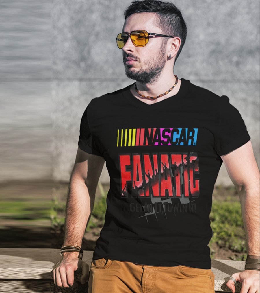 NASCAR Fanatic Get In It To Win It Racing Passion T-Shirt