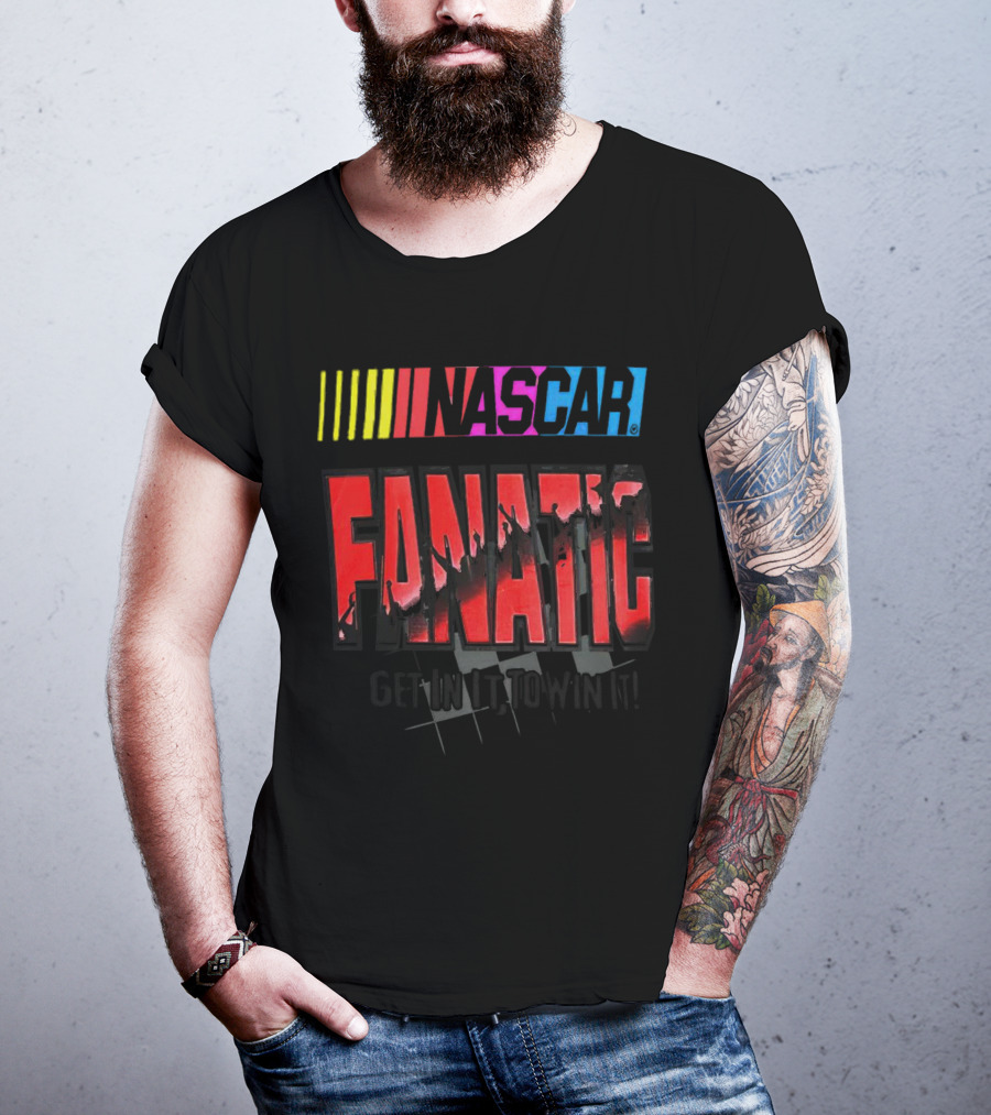 NASCAR Fanatic Get In It To Win It Racing Passion T-Shirt