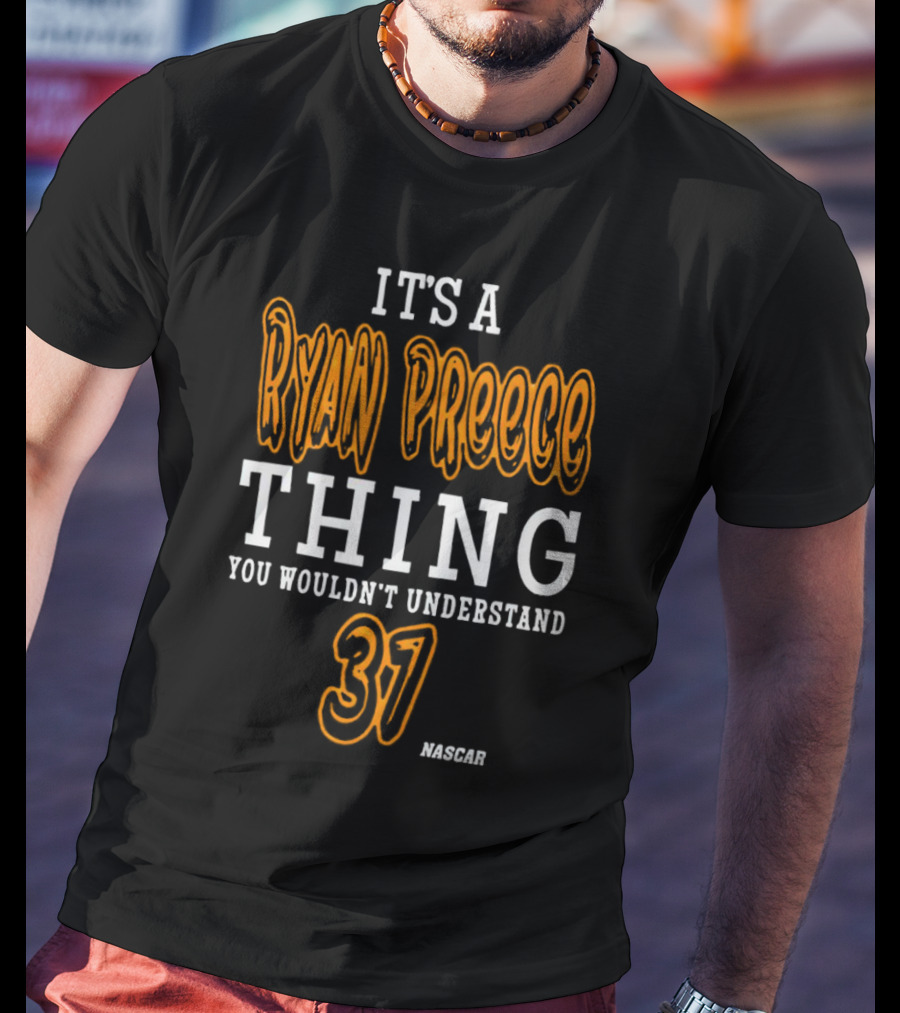 Ryan Preece Thing You Wouldn't Understand 37 NASCAR T-Shirt