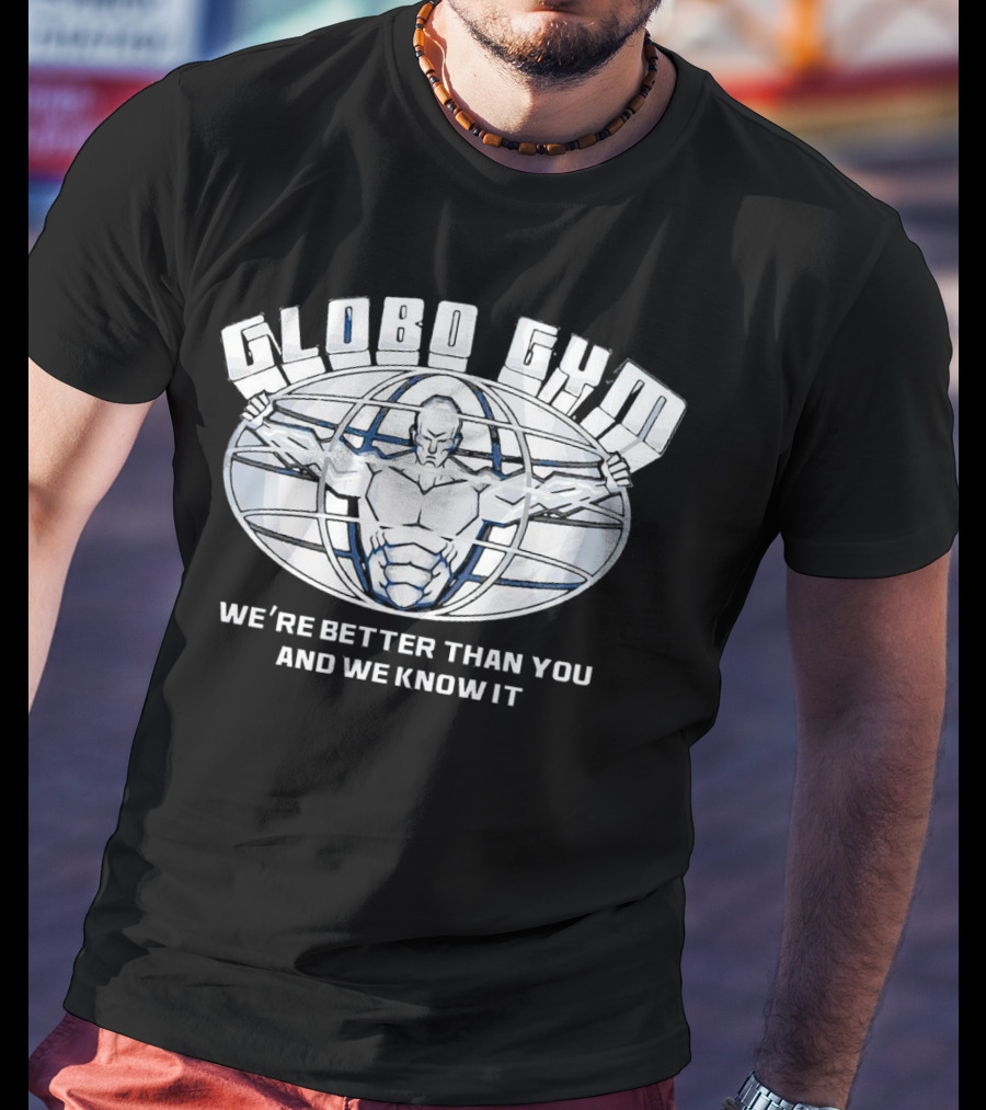 Globo Gym We're Better Than You And We Know It Dodgeball Movie Inspiration T-Shirt