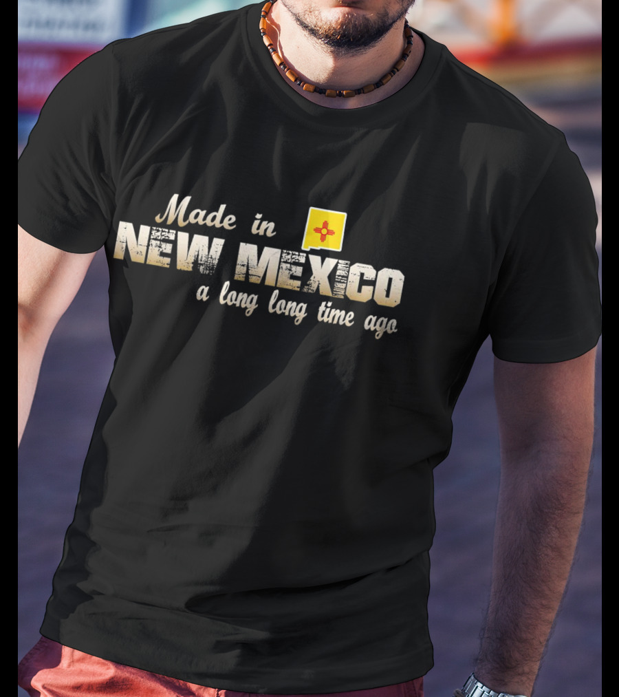 Made In New Mexico A Long Long Time Ago With Zia T-Shirt