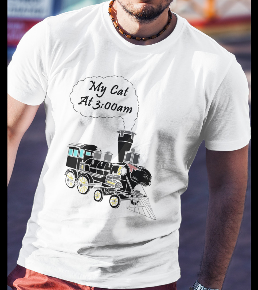 My Cat At 3:00am Train Locomotive T-Shirt