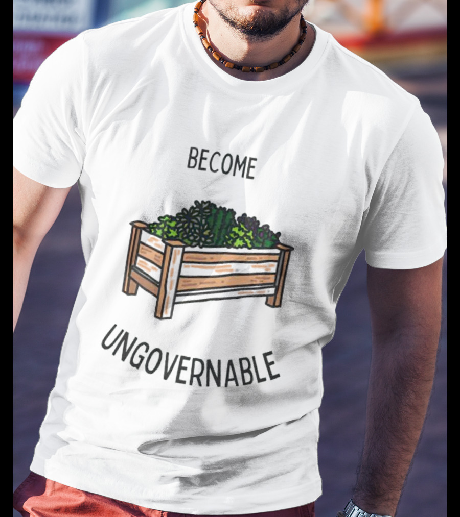 Become Ungovernable Garden Box T-Shirt