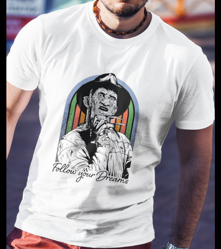 Freddy Krueger Follow Your Dreams Halloween Horror T-Shirt