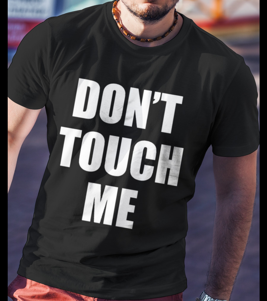 DON’T TOUCH ME T-Shirt