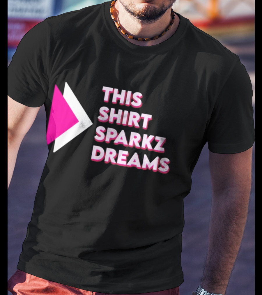 This Shirt Sparkz Dreams T-Shirt