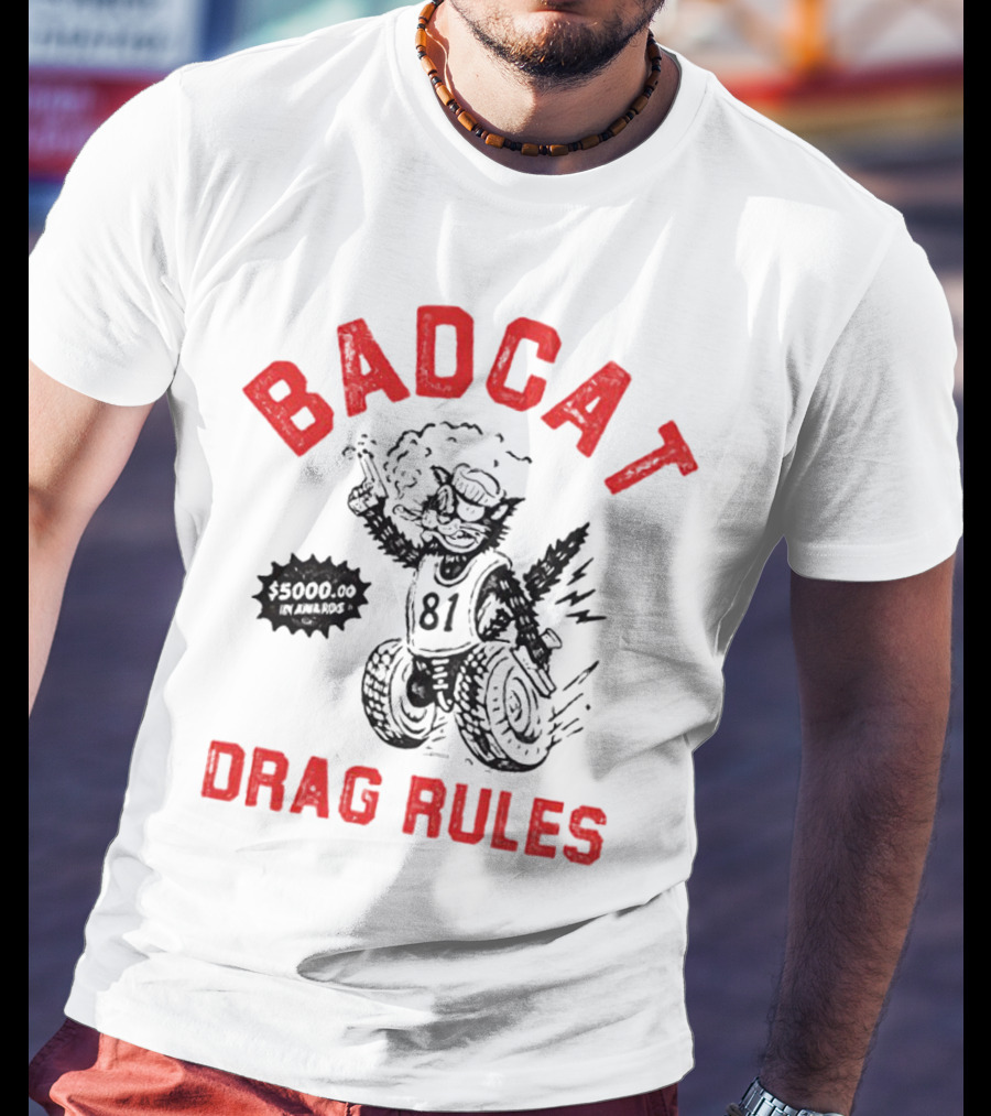 Badcat Drag Rules $5000.00 Win Award 81 Racing Cat T-Shirt