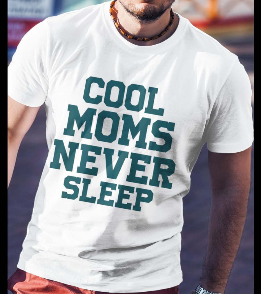 Cool Moms Never Sleep T-Shirt