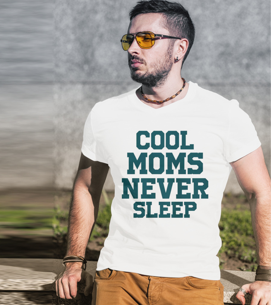 Cool Moms Never Sleep T-Shirt