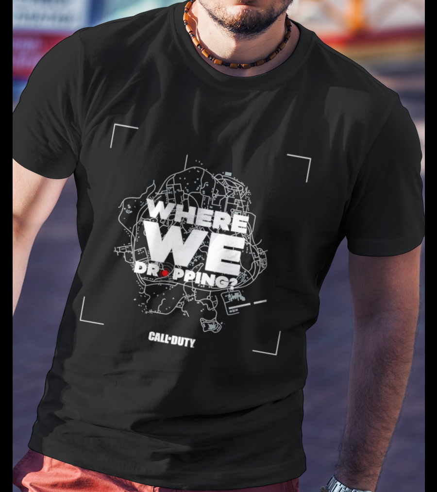 Where We Dropping Call Of Duty T-Shirt