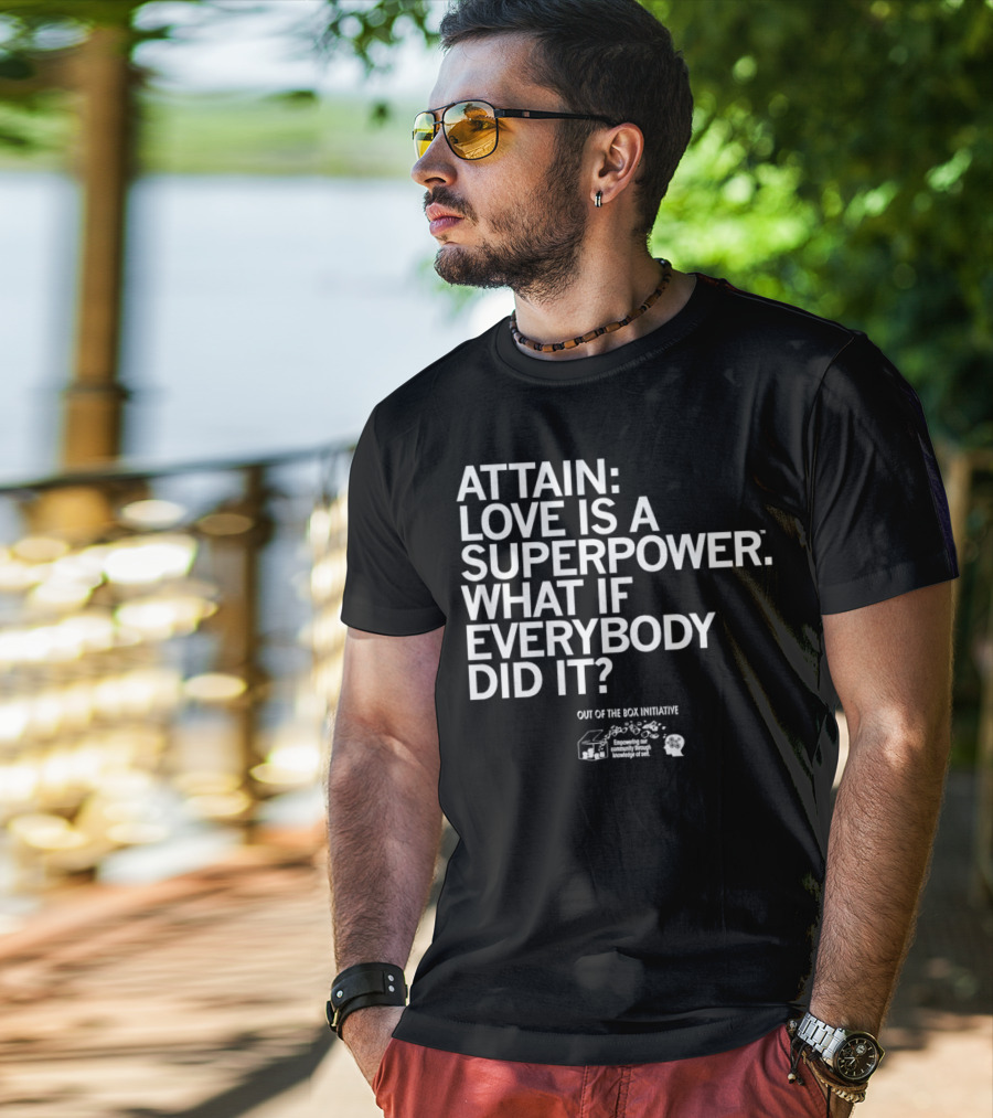 ATTN: Love Is A Superpower What If Everybody Did It Empowering Knowledge Out Of The Box Initiative T-Shirt