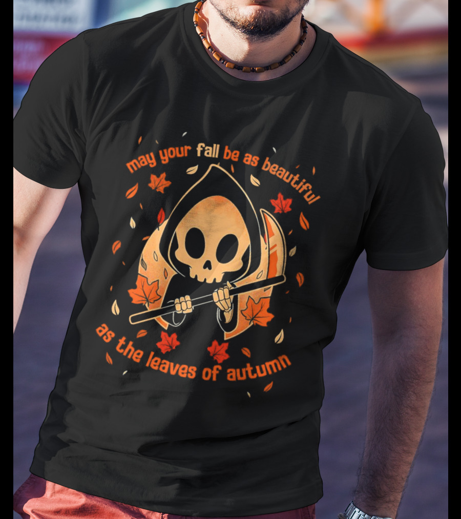 May Your Fall Be As Beautiful As The Leaves Of Autumn Halloween Grim Reaper With Scythe And Autumn Leaves T-Shirt