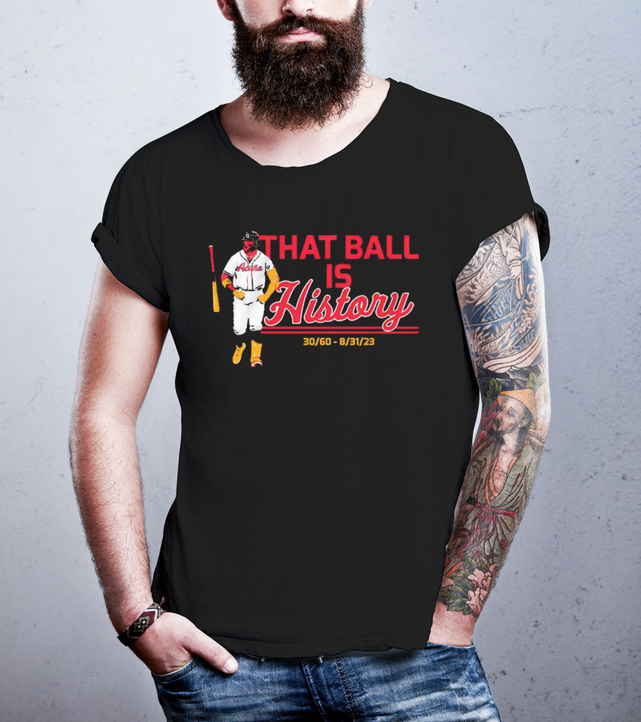 Ronald Acuña Jr That Ball Is History 30/60 8/31/23 Atlanta Braves T-Shirt