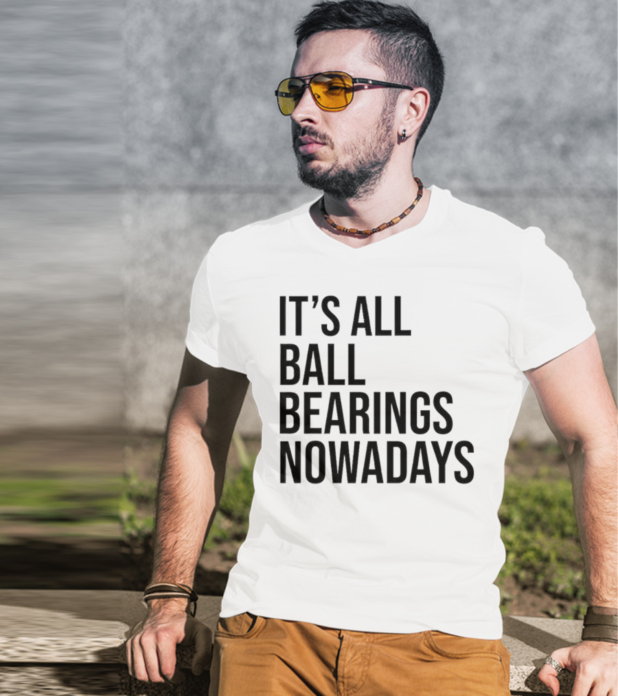 It's All Ball Bearings Nowadays Vintage T-Shirt