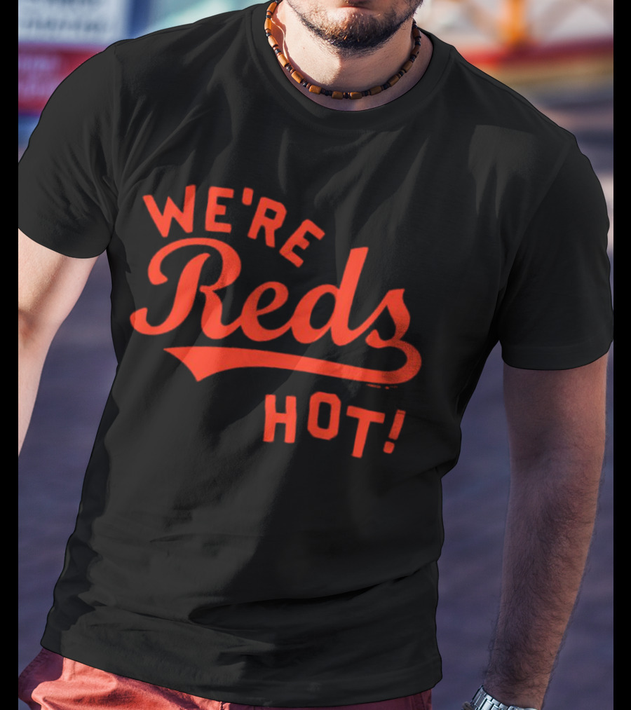 Cincinnati Reds We're Reds Hot T-Shirt