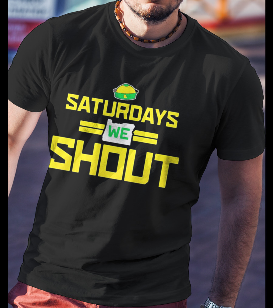 Saturdays We Shout Oregon Ducks Football Green And Yellow State T-Shirt