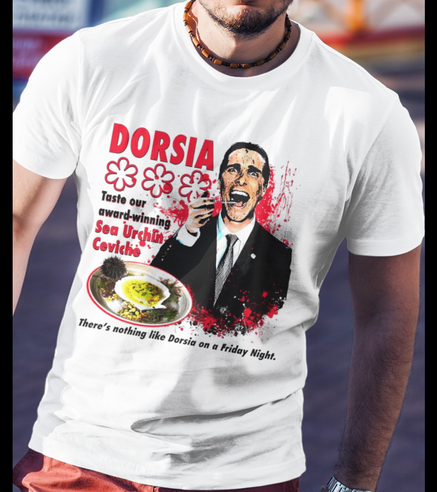 DORSIA Taste Our Award-Winning Sea Urchin Ceviche There's Nothing Like Dorsia On A Friday Night T-Shirt
