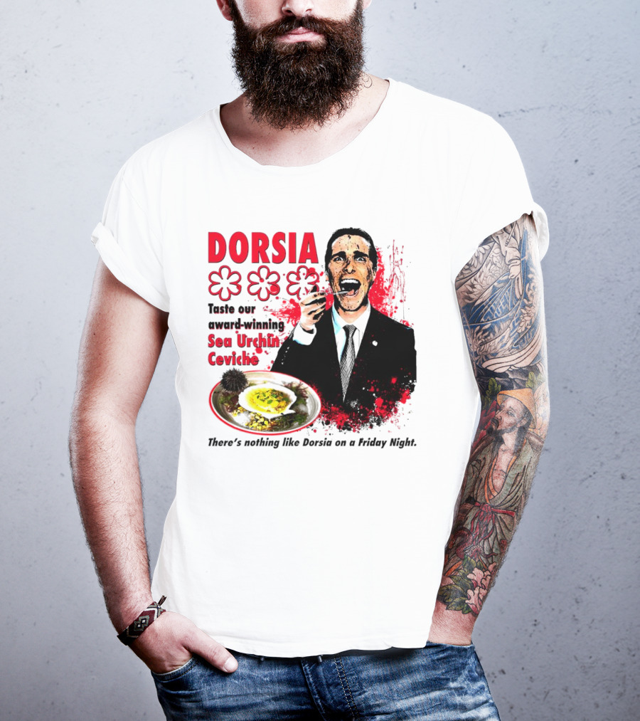 DORSIA Taste Our Award-Winning Sea Urchin Ceviche There's Nothing Like Dorsia On A Friday Night T-Shirt