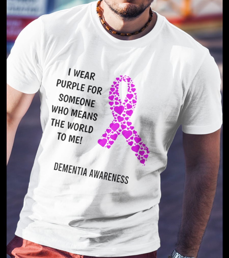I Wear Purple For Someone Who Means The World To Me Dementia Awareness T-Shirt