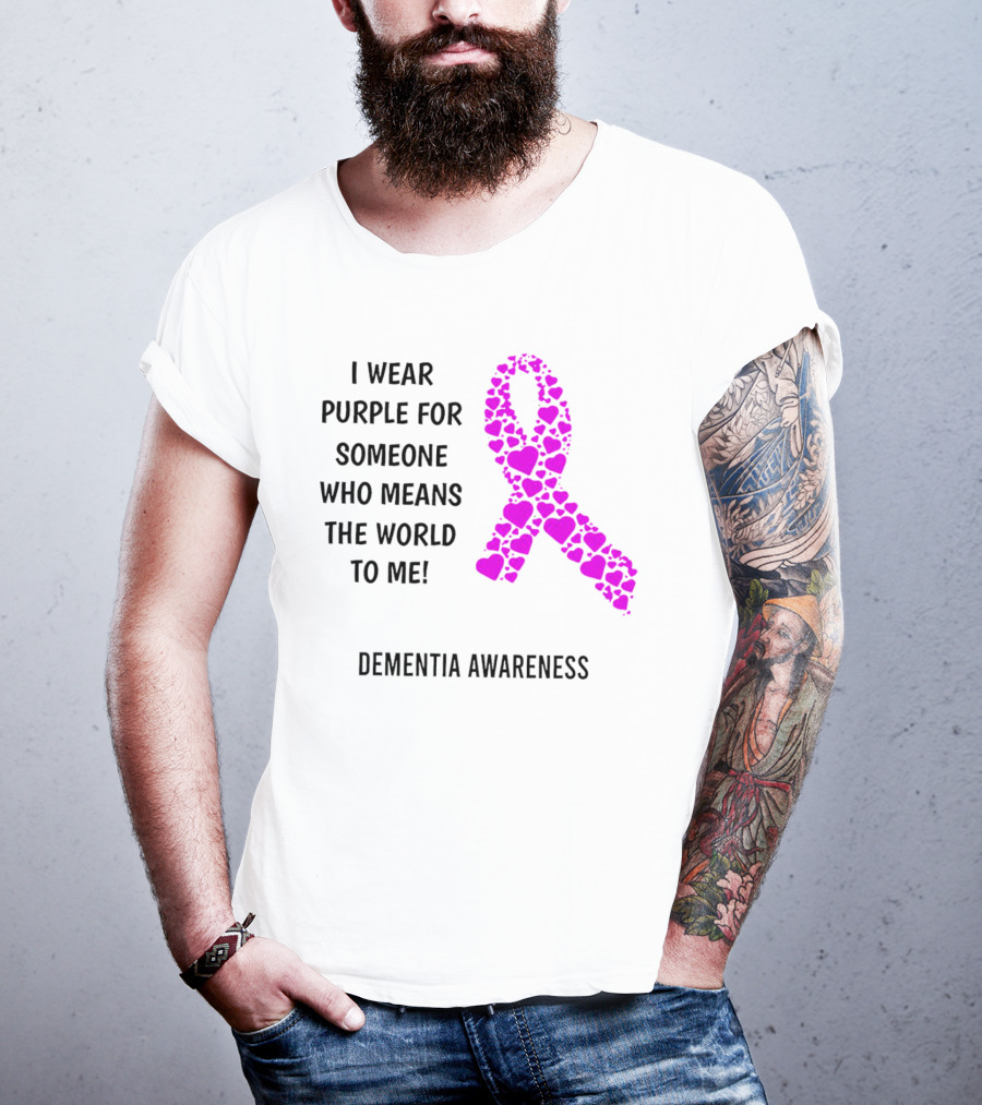 I Wear Purple For Someone Who Means The World To Me Dementia Awareness T-Shirt