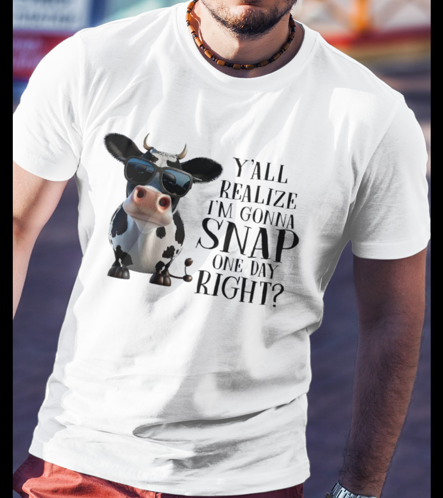 Cow With Sunglasses Y'all Realize I'm Gonna Snap One Day Right T-Shirt