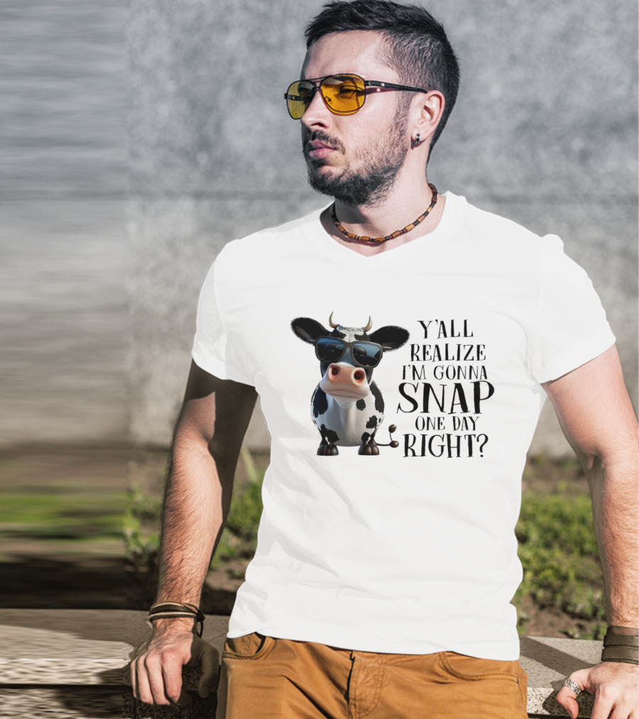 Cow With Sunglasses Y'all Realize I'm Gonna Snap One Day Right T-Shirt