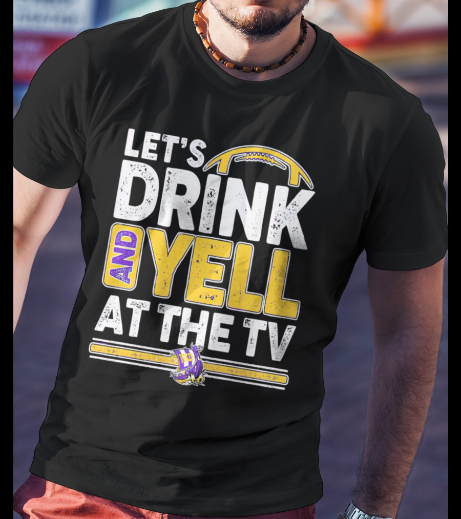 Let’s Drink And Yell At The TV Minnesota Vikings Football T-Shirt