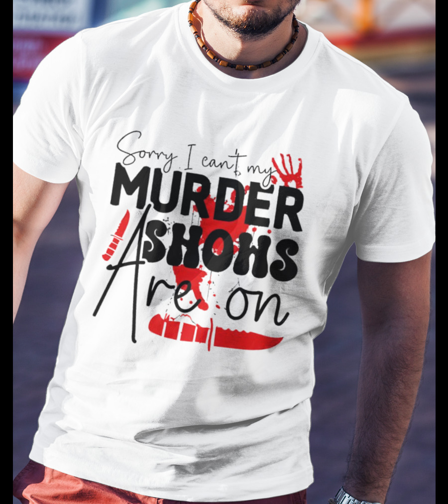 Sorry I Can’t My Murder Shows Are On Blood Knife Handprint T-Shirt