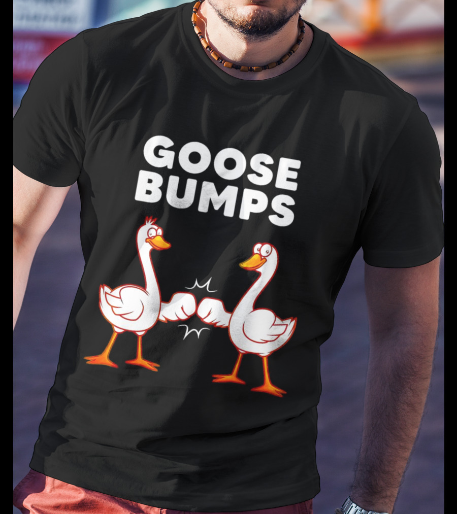 GOOSE BUMPS Waterfowl Animal Pun Fist Bump Humor T-Shirt