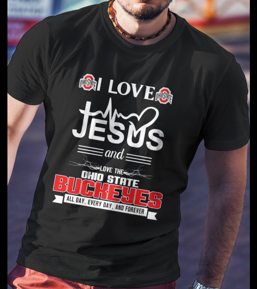 I Love Jesus And The Ohio State Buckeyes All Day Every Day And Forever T-Shirt