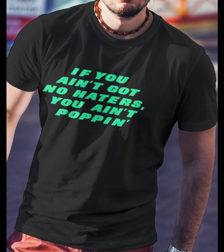 Robert Saleh If You Ain't Got No Haters You Ain't Poppin' T-Shirt