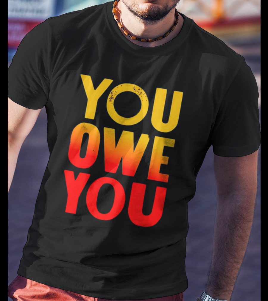 YOU OWE YOU Bold Motivational Gradient Text T-Shirt