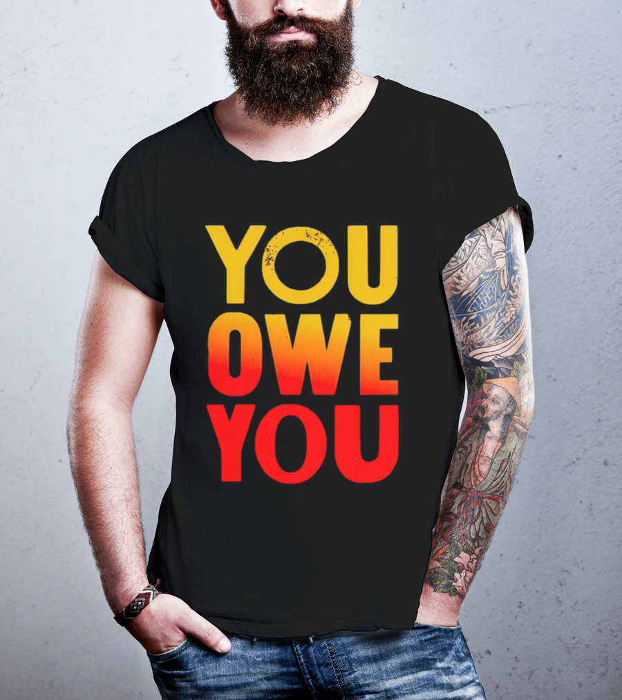 YOU OWE YOU Bold Motivational Gradient Text T-Shirt