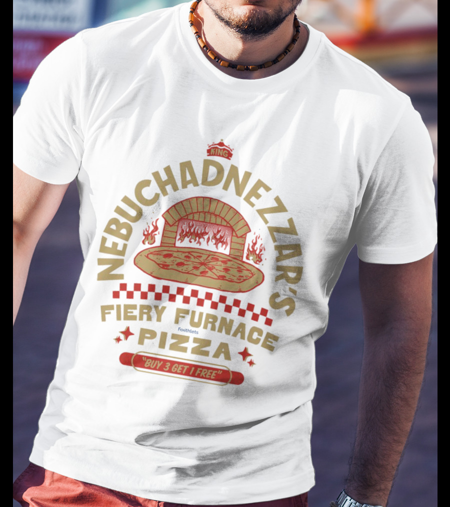 Nebuchadnezzar's Fiery Furnace Pizza King Buy 3 Get 1 Free T-Shirt