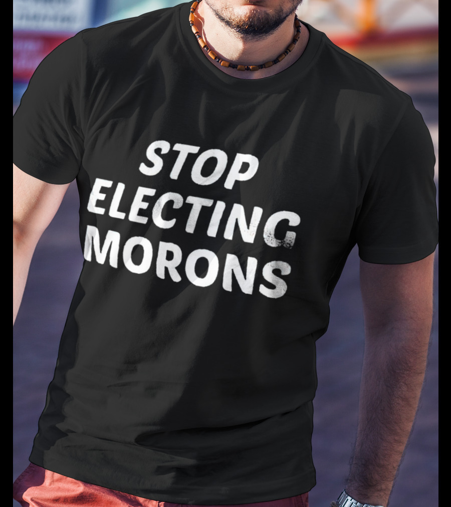 Stop Electing Morons T-Shirt