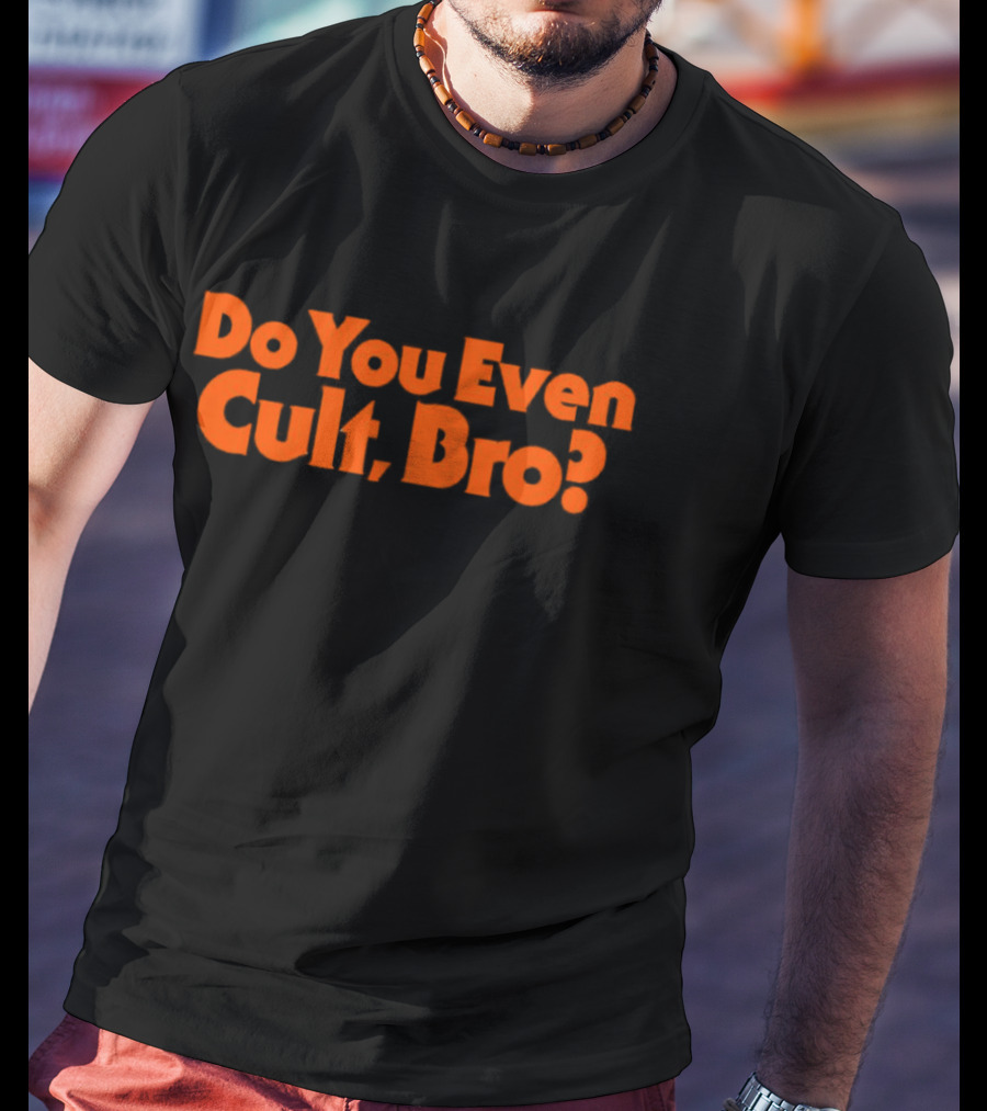 Do You Even Cult Bro? Bold Orange Text T-Shirt