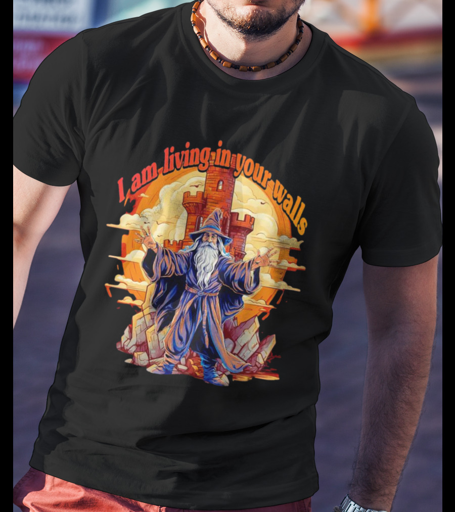 I Am Living In Your Walls Wizard Castle T-Shirt
