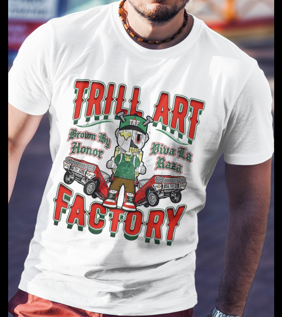 TRILL ART FACTORY TAF Viva La Raza Brown By Honor Lowrider T-Shirt