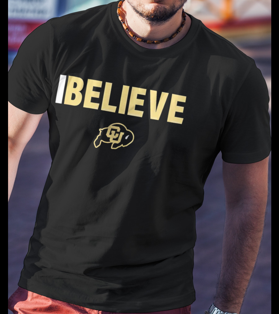 I Believe CU Buffs Colorado Buffaloes T-Shirt