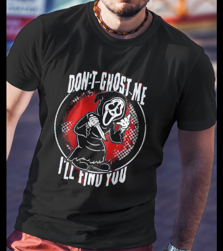 Don't Ghost Me I'll Find You Halloween Ghostface Knife T-Shirt