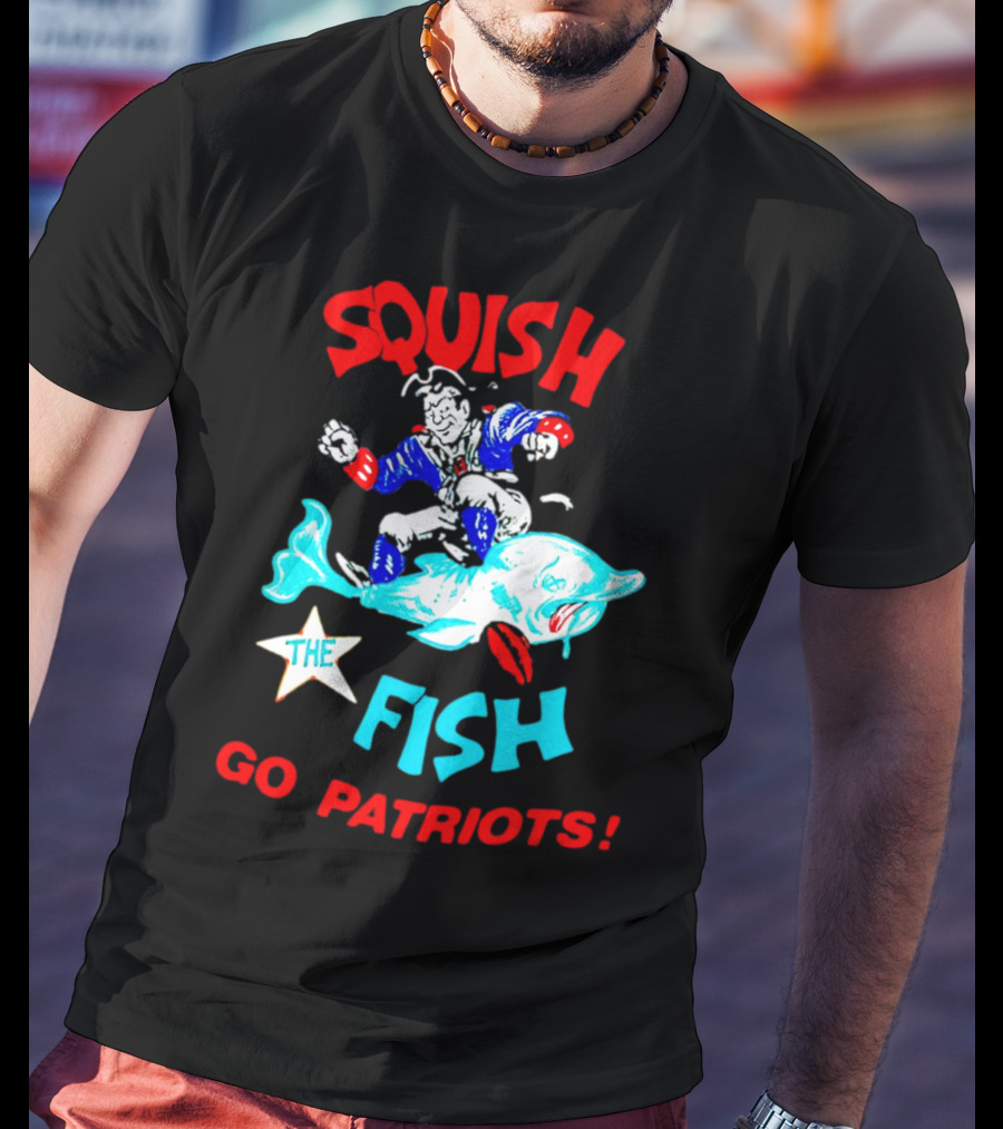 Squish The Fish Go Patriots New England Football Fan Art Game Day T-Shirt