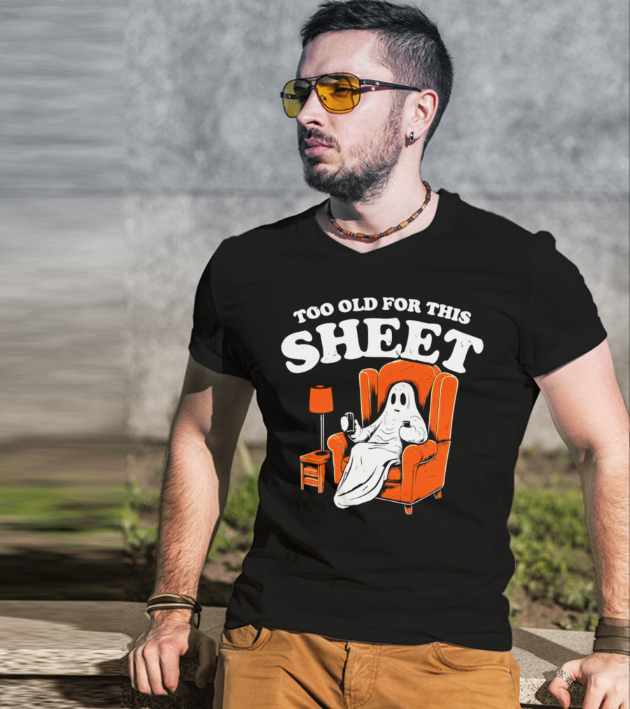 Too Old For This Sheet Boo Halloween Ghost In Armchair With Drink And Remote T-Shirt
