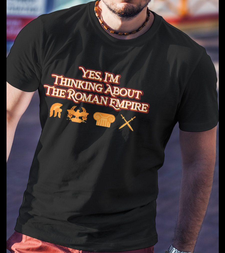Yes I’m Thinking About The Roman Empire Helmet Chariot Column Crossed Swords T-Shirt
